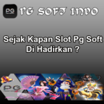 Sejak Kapan Slot Pg Soft Di Hadirkan ?