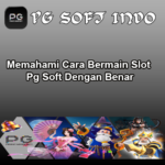 Memahami Cara Bermain Slot Pg Soft Dengan Benar